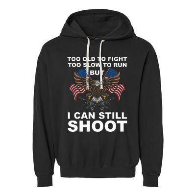 Too Old To Fight Too Slow To Run I Can Still Shoot Garment-Dyed Fleece Hoodie