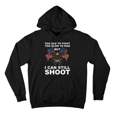 Too Old To Fight Too Slow To Run I Can Still Shoot Hoodie