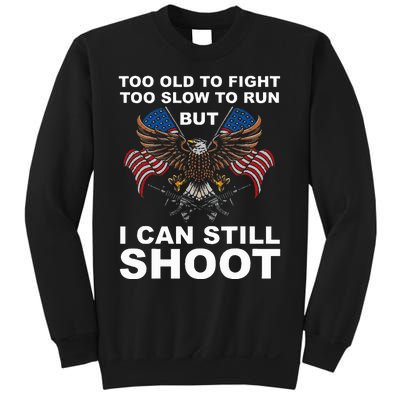 Too Old To Fight Too Slow To Run I Can Still Shoot Sweatshirt