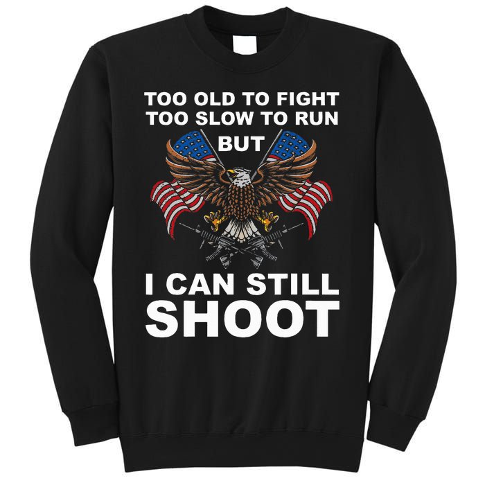 Too Old To Fight Too Slow To Run I Can Still Shoot Sweatshirt