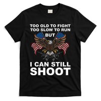 Too Old To Fight Too Slow To Run I Can Still Shoot T-Shirt
