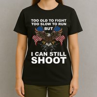 Too Old To Fight Too Slow To Run I Can Still Shoot T-Shirt