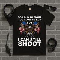 Too Old To Fight Too Slow To Run I Can Still Shoot T-Shirt