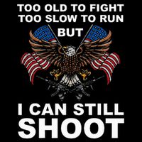 Too Old To Fight Too Slow To Run I Can Still Shoot T-Shirt