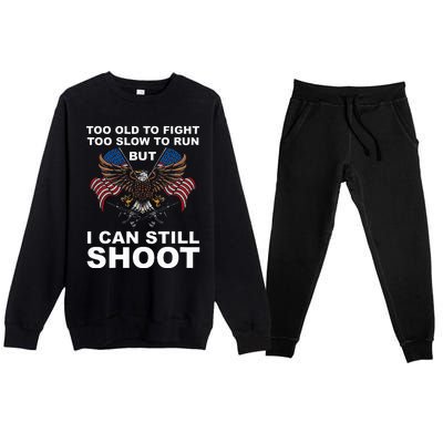 Too Old To Fight Too Slow To Run I Can Still Shoot Premium Crewneck Sweatsuit Set