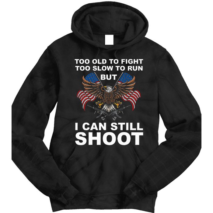 Too Old To Fight Too Slow To Run I Can Still Shoot Tie Dye Hoodie