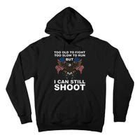 Too Old To Fight Too Slow To Run I Can Still Shoot Tall Hoodie