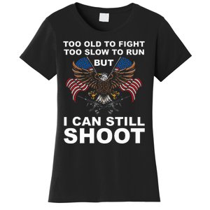 Too Old To Fight Too Slow To Run I Can Still Shoot Women's T-Shirt