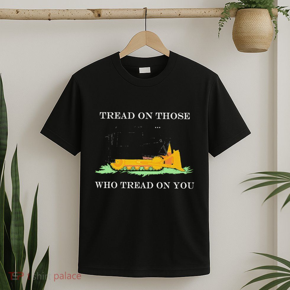 Tread On Those Who Tread On You T-Shirt