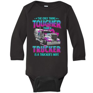 The Only Thing Tougher Than A Trucker Is A Trucker’S Wife Baby Long Sleeve Bodysuit