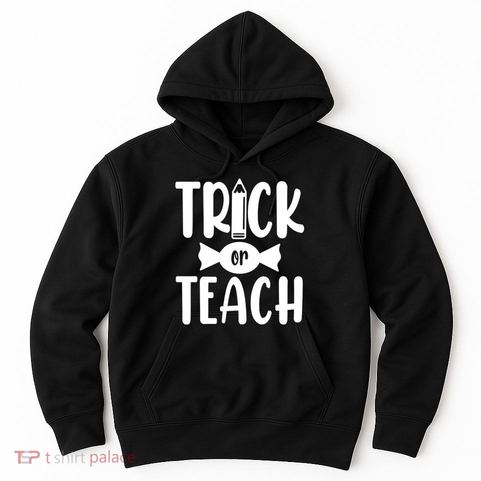 Trick Or Teach Halloween Teacher Hoodie