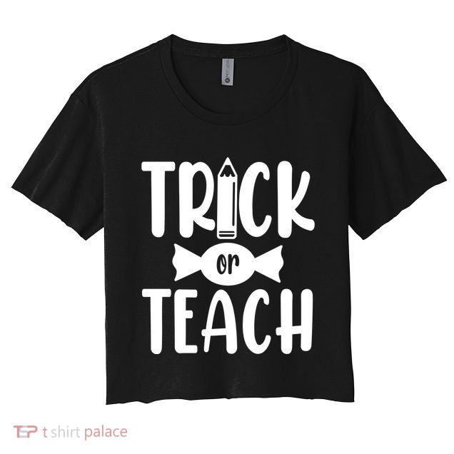 Trick Or Teach Halloween Teacher Crop Top