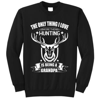 The Only Thing I Love More Than Hunting Is Being A Grandpa Sweatshirt