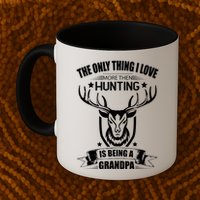 The Only Thing I Love More Than Hunting Is Being A Grandpa Mug