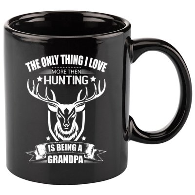 The Only Thing I Love More Than Hunting Is Being A Grandpa 11oz C Handle Ceramic Mug