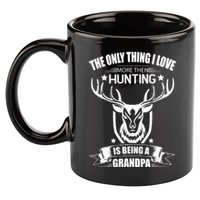 The Only Thing I Love More Than Hunting Is Being A Grandpa 11oz C Handle Ceramic Mug