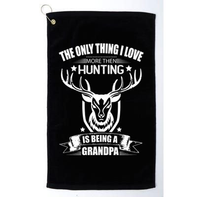 The Only Thing I Love More Than Hunting Is Being A Grandpa Golf Towel