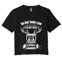 The Only Thing I Love More Than Hunting Is Being A Grandpa Crop Top