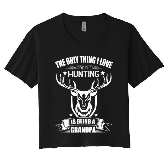 The Only Thing I Love More Than Hunting Is Being A Grandpa Crop Top