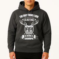 The Only Thing I Love More Than Hunting Is Being A Grandpa Hoodie