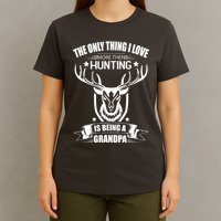 The Only Thing I Love More Than Hunting Is Being A Grandpa T-Shirt