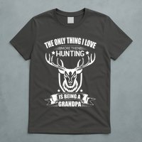 The Only Thing I Love More Than Hunting Is Being A Grandpa T-Shirt