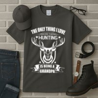 The Only Thing I Love More Than Hunting Is Being A Grandpa Tall T-Shirt