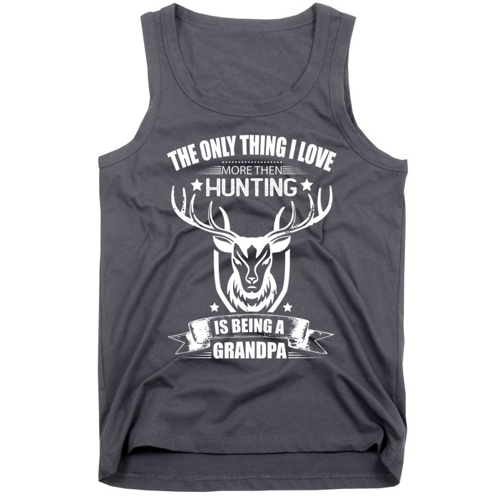 The Only Thing I Love More Than Hunting Is Being A Grandpa Tank Top