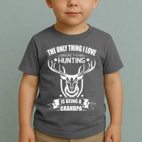 The Only Thing I Love More Than Hunting Is Being A Grandpa Toddler T-Shirt