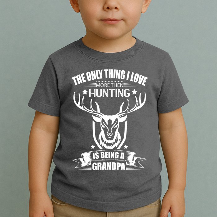The Only Thing I Love More Than Hunting Is Being A Grandpa Toddler T-Shirt