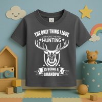 The Only Thing I Love More Than Hunting Is Being A Grandpa Toddler T-Shirt