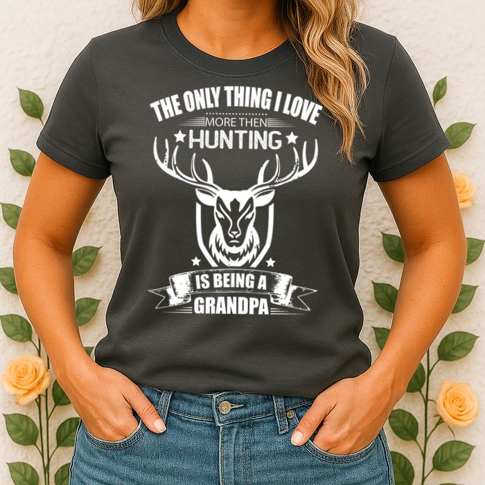The Only Thing I Love More Than Hunting Is Being A Grandpa Womens T-Shirt