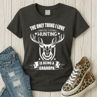 The Only Thing I Love More Than Hunting Is Being A Grandpa Womens T-Shirt