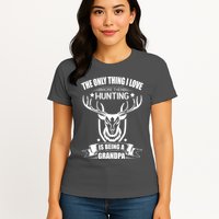 The Only Thing I Love More Than Hunting Is Being A Grandpa Womens T-Shirt