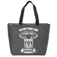The Only Thing I Love More Than Hunting Is Being A Grandpa Zip Tote Bag