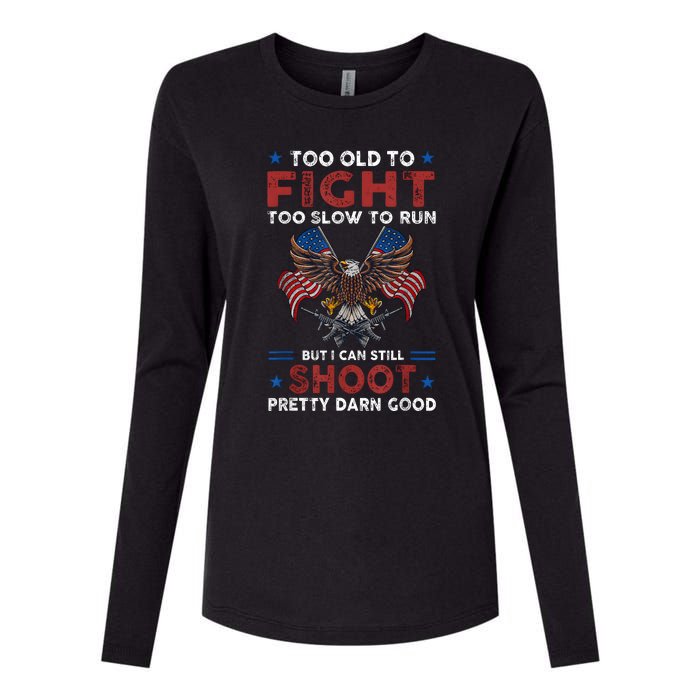 Too Old To Fight Too Slow To Run But I Can Still Shoot Womens Cotton Relaxed Long Sleeve T-Shirt