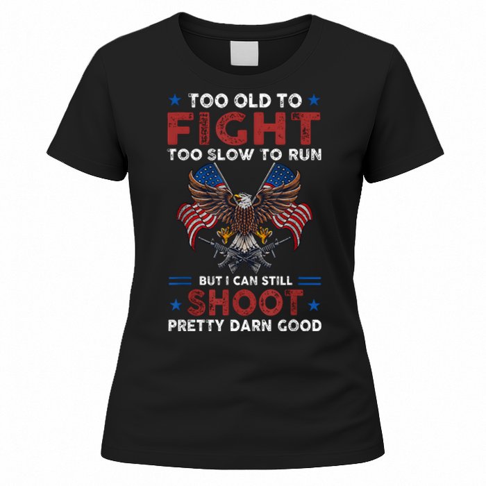 Too Old To Fight Too Slow To Run But I Can Still Shoot Women's T-Shirt