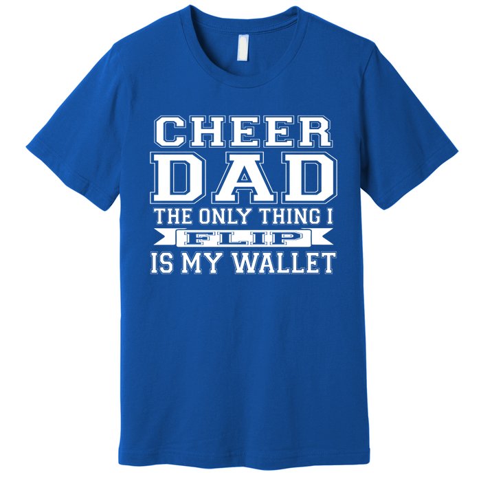 The Only Thing I Flip Is My Wallet Cheer Dad Gift Premium T-Shirt