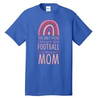 The Only Thing I Like More Than Football Is Being A Mom Boho Gift Tall T-Shirt