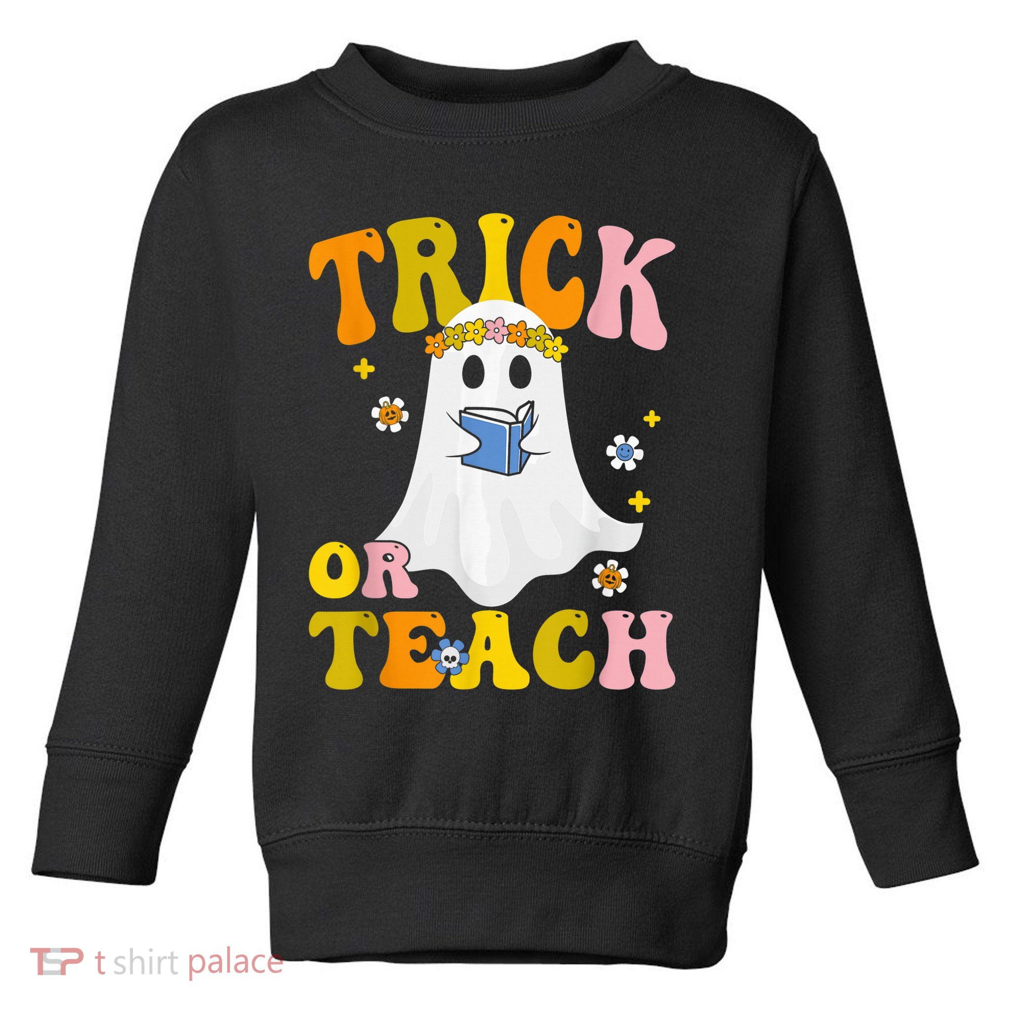 Trick Or Teach Funny Teacher Halloween Costume Teacher Toddler Sweatshirt
