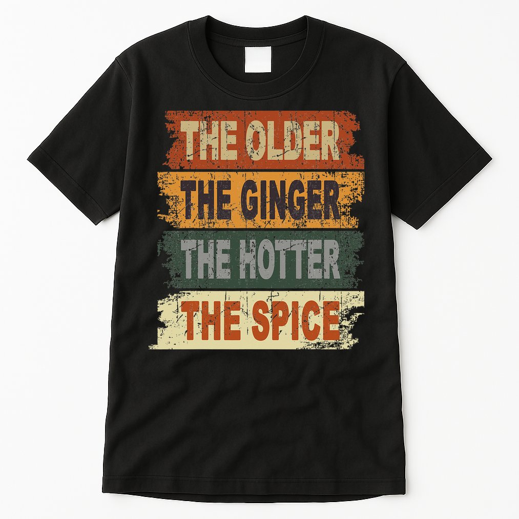 The Older The Ginger The Hotter The Spice Gift Tall T-Shirt