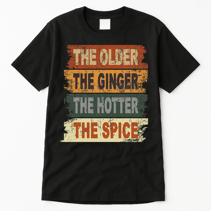 The Older The Ginger The Hotter The Spice Gift Tall T-Shirt