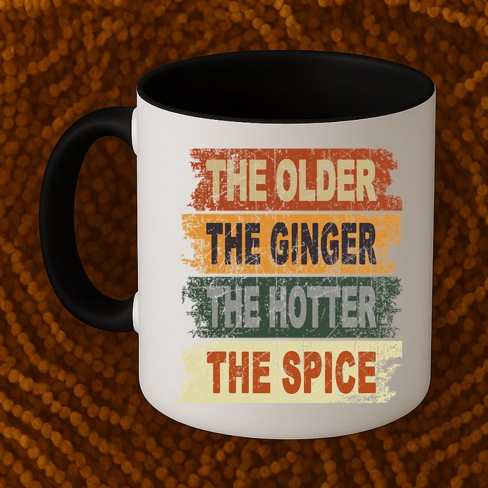 The Older The Ginger The Hotter The Spice Gift Mug