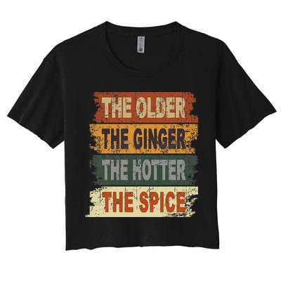 The Older The Ginger The Hotter The Spice Gift Women's Crop Top Tee