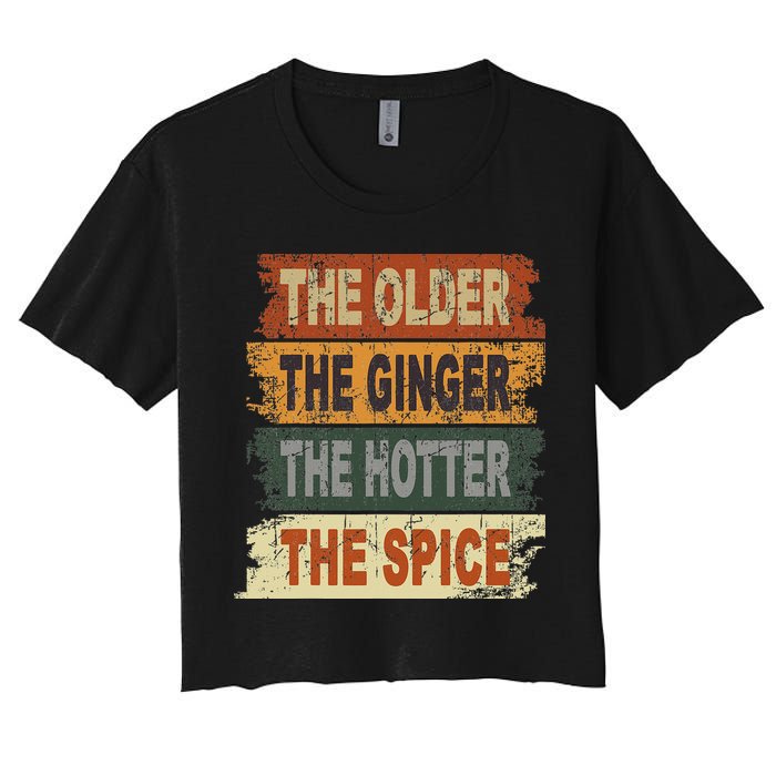 The Older The Ginger The Hotter The Spice Gift Women's Crop Top Tee