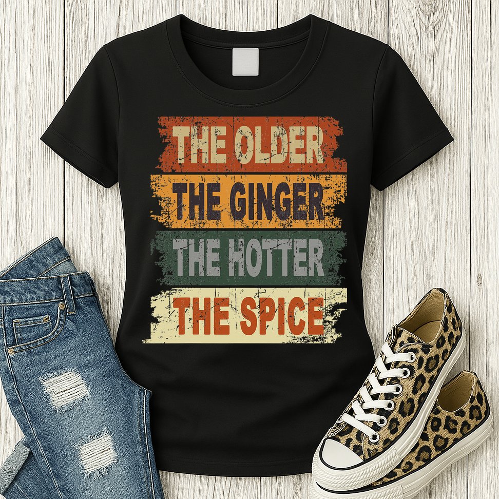The Older The Ginger The Hotter The Spice Gift Womens T-Shirt