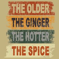 The Older The Ginger The Hotter The Spice Gift T-Shirt