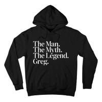 The Original The Man. The Myth. The Legend. Greg. Tall Hoodie