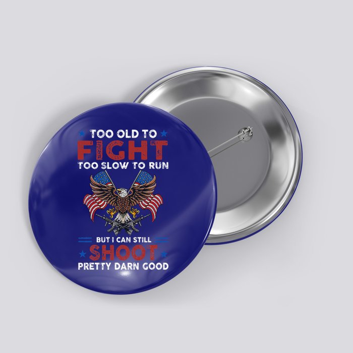 Too Old To Fight Too Slow To Run But I Can Still Shoot Button