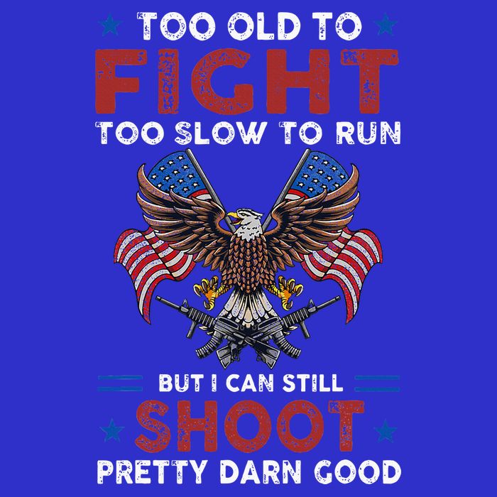 Too Old To Fight Too Slow To Run But I Can Still Shoot Button